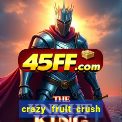 crazy fruit crush ganhar dinheiro